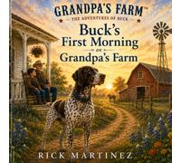 Buck's First Morning on Grandpa's Farm: A Leadership Adventure for Little Hearts (Grandpa's Farm™: The Adventures of Buck)