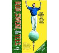 Bud, Sweat, & Tees: Rich Beem's Walk on the Wild Side of the PGA Tour (A Gift for Golf Fans)