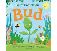 Bud: The story of how a plant grows ... up!