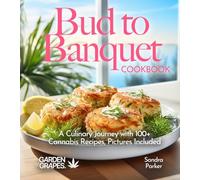 Bud to Banquet Cookbook: A Culinary Journey with 100+ Cannabis Recipes, Pictures Included (Cannabis Kitchen Collections)