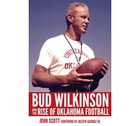 Bud Wilkinson and the Rise of Oklahoma Football