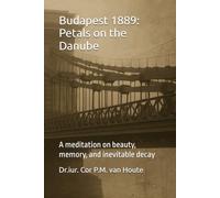 Budapest 1889: Petals on the Danube: A meditation on beauty, memory, and inevitable decay: 40 (Philosophical Dialogues)