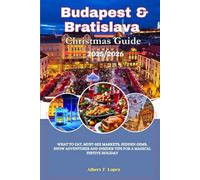 Budapest & Bratislava Christmas Guide 2025/2026: What to Eat, Must-See Markets, Hidden Gems, Snow Adventures and Insider Tips for a Magical Winter Holiday