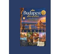 Budapest dévoilée: Le guide ultime des initiés sur les bains thermaux, les bars insolites, la magie du Danube, les cafés cachés, les châteaux ... dans la ville la plus enchanteresse d'Euro