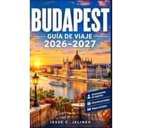 BUDAPEST GUÍA DE VIAJE 2026-2027: Baños termales, monumentos históricos, paseos a orillas del río y gastronomía local, con itinerarios prácticos e información local para cada estación.