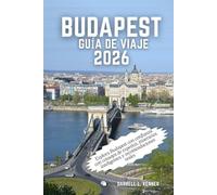 Budapest Guía de viaje 2026: Explora Budapest con confianza con consejos de expertos, itinerarios inteligentes y recomendaciones reales