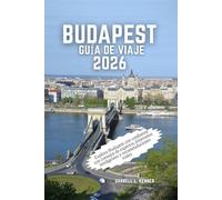 Budapest Guía de viaje 2026: Explora Budapest con confianza con consejos de expertos, itinerarios inteligentes y recomendaciones reales