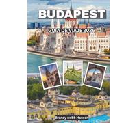 BUDAPEST Guía de viaje 2026: Explora castillos reales, termales, bares en ruinas, el río Danubio, joyas ocultas y la final europea de fútbol de clubes en el corazón de Hungría