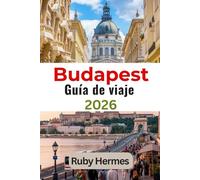 Budapest Guía de viaje 2026: Un práctico compañero de viaje con consejos en tiempo real, información de la ciudad y favoritos locales