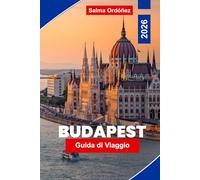 BUDAPEST Guida di viaggio 2026: Scopri architettura storica, terme termali, viste sul Danubio, cucina locale e consigli pratici per il tuo viaggio in Ungheria