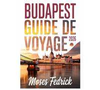 BUDAPEST GUIDE DE VOYAGE 2026