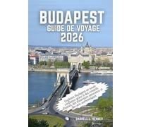 Budapest Guide de voyage 2026: Explorez Budapest en toute confiance grâce à des conseils d'initiés, des itinéraires astucieux et des avis authentiques