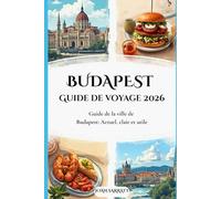 Budapest Guide de voyage 2026: Guide de la ville de Budapest : Actuel, clair et utile