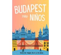BUDAPEST PARA NIÑOS: GUÍA DE VIAJES DE 6 A 10 AÑOS