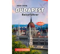 Budapest Reiseführer 2025-2026: Historische Sehenswürdigkeiten, Donaukreuzfahrten, ikonische Brücken, Kaffeehäuser, Nachtleben und wichtige Reisetipps