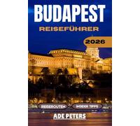 Budapest Reiseführer 2026: Der Insider-Guide, Geheimtipps, Sehenswürdigkeiten und clevere Reisetipps.