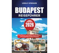 BUDAPEST REISEFÜHRER 2026: Top-Attraktionen, Thermalbäder, Flusskreuzfahrten, Essen & Nachtleben in Ungarns Hauptstadt