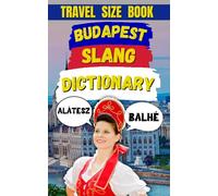 Budapest Slang Dictionary: Laugh, Learn, and Live the Language of Budapest (Slang Dictionary Around The World)