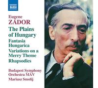 Budapest So Mav/Smolij - Eugene Zador: The Plains of Hungary, Fantasia Hungarica, Variations on a Merry Theme Rhapsodies