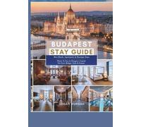 BUDAPEST STAY GUIDE: Best Hotels, Apartments & Boutique Stays - Where To Stay In Hungary’s Capital For Every Budget, Style & Season (EXPLORE MORE, ... ... Who Want Big Adventures on a Small Budget)