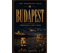 Budapest: Through A Spy's Eyes: 5 (The Espionage Atlas)