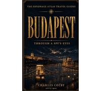 Budapest: Through A Spy's Eyes (The Espionage Atlas Travel Guides)