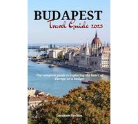 BUDAPEST TRAVEL GUIDE 2023: The complete guide to exploring the heart of Europe on a budget (Skelton's Travel Guide)