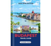 BUDAPEST TRAVEL GUIDE 2025/2026: Explore the Danube, Thermal Baths, Ruin Bars, and Smart Tips for First-Time and Returning Visitors