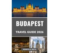 BUDAPEST TRAVEL GUIDE 2026: Discover the Heart of Hungary: Your Complete Guide to Budapest’s Top Attractions, Hidden Gems, Culture, Food, and Nightlife