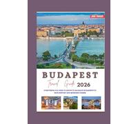 Budapest Travel Guide 2026: Everything You Need to Know to Navigate Budapest's Rich History and Modern Charm