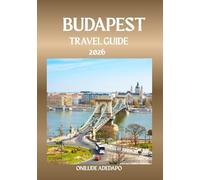 BUDAPEST TRAVEL GUIDE 2026: Experience Thermal Bliss, Historical Grandeur, and Modern Energy in One Place