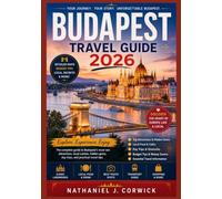 BUDAPEST TRAVEL GUIDE 2026: Explore Historic Streets, Thermal Baths, Local Cuisine, Riverfront Views, and Cultural Highlights Across Budapest