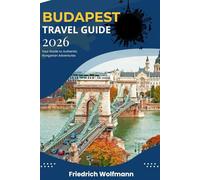 BUDAPEST TRAVEL GUIDE 2026: Your Ultimate 2026 Companion to Hungary’s Capital: Insider Tips, Itineraries, and Cultural Gems