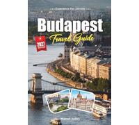 BUDAPEST TRAVEL GUIDE 2027: Simple Tips, Local Insights, and Easy Plans for Every Journey