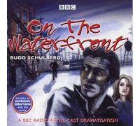Budd Schulberg - On The Waterfront by Budd Schulberg - BBC Radio 4 Full-Cast Dramatisation - Includes an exclusive interview with the writer