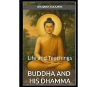 Buddha and His Dhamma: Life and Teachings (Spirituality - Philosophy - Psychology - Self Help)