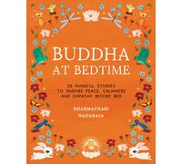 Buddha at Bedtime : 20 Mindful Stories to Inspire Peace, Calmness, and Empathy Before Bed