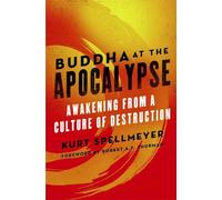 Buddha at the Apocalypse: Awakening from a Culture of Destruction