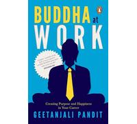 Buddha at Work: Creating Purpose, Balance and Happiness at Work