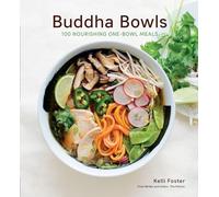 Buddha Bowls : 100 Nourishing One-Bowl Meals [A Cookbook]