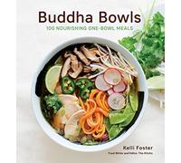 Buddha Bowls: 100 Nourishing One-Bowl Meals [A Cookbook]