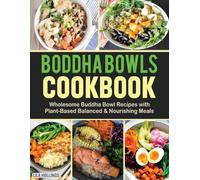 Buddha Bowls Cookbook: Wholesome Buddha Bowl Recipes with Plant-Based, Balanced, and Nourishing Meals.