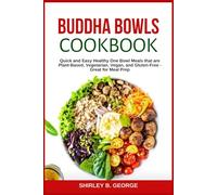 Buddha Bowls: Quick and Easy Healthy One Bowl Meals that are Plant-Based, Vegetarian, Vegan, and Gluten-Free - Great for Meal Prep