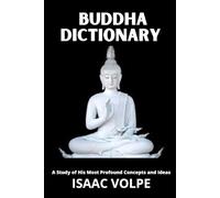 BUDDHA DICTIONARY. A Study of His Most Profound Concepts and Ideas: Discover the timeless wisdom of the Buddha through a clear and accessible guide (DICTIONARIES OF PHILOSOPHY)