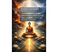 Buddha e la Via del Mezzo: L’arte di vivere senza eccessi