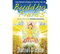 Buddha Fields: Three Priceless Techniques to Transform Your Life!: Volume 1 (Buddha Parables)