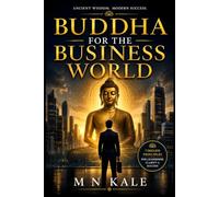 Buddha For The Business World: Ancient Wisdom for Ethical Excellence, Mindful Leadership, and Conscious Prosperity - Jataka Stories, Tripitaka ... Philosophy Applied to Modern Commerce