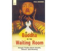 Buddha In The Waiting Room: Simple Truths about Health, Illness, and Healing