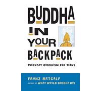 Buddha in Your Backpack: Everyday Buddhism for Teens