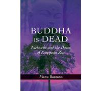 Buddha is Dead: Nietzsche and the Dawn of European ZEN